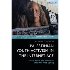 (영문도서) Palestinian Youth Activism in the Internet Age Online and Offline Social Networks after the A... Hardcover, Bloomsbury Publishing PLC, English, 9781838600631
