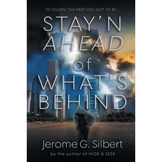 (영문도서)Stay'n Ahead of What's Behind Paperback, Jerome Silbert, English, 9798988208365