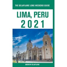 Lima Peru - The Delaplaine 2021 Long Weekend Guide Paperback, Gramercy Park Press