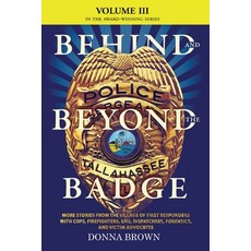(영문도서) BEHIND AND BEYOND THE BADGE - Volume III: More Stories from the Village of First Responders w... Paperback, Donna Brown, English, 9781633377042