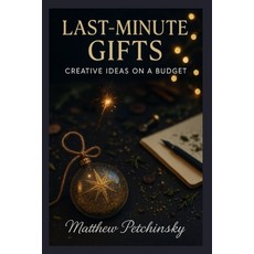 (영문도서)Last-Minute Gifts: Creative Ideas on a Budget Paperback, Matthew Edward Petchinsky, English, 9798349646652