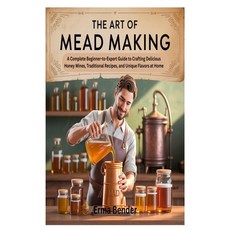 (英文圖書)The Art of Mead Making: A Complete Beginner-to-Expert Guide to Crafting Deliciou... 平裝版, Independently Published, 英文