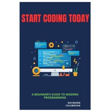 (영문도서)Start Coding Today: A Beginner's Guide to Modern Programming Paperback, Independently Published, English, 9798257378096 Independently Published, English, 9798257378096