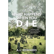 (영문도서) What Happens When You Die: An Inside Look At The Ever-Growing Death Industry Hardcover, Palmetto Publishing, English, 9798822937857