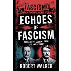 (영문도서) Echoes of Fascism: Comparative Lessons from Italy and Germany Paperback, Robert Walker, English, 9798227529886