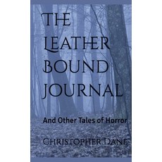 (영문도서) The Leather Bound Journal And Other Tales of Horror Paperback, Christiane Dean, English, 9798227962188