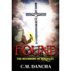 Found (Volume 1): The Beginning of Miracles Paperback, Independently Published, English, 9798738076749