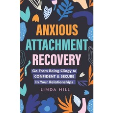 (영문도서)Anxious Attachment Recovery: Go From Being Clingy to Confident & Secure In Your... Paperback, Independently Published, English, 9798367757583
