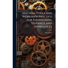 (영문도서)Machine Tools and Workshop Practice for Engineering Students and Apprentices Hardcover, Hutson Street Press, English, 9781023789653