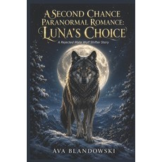(英文圖書)A Second Chance Paranormal Romance: LUNA'S CHOICE: A Rejected Mate Wolf Shifter... 平裝版, Independently Published, 英文, 平裝本