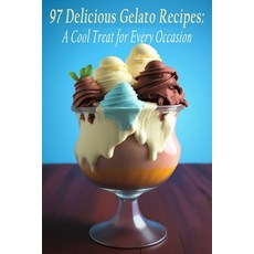 (영문도서) 97 Delicious Gelato Recipes: A Cool Treat for Every Occasion Paperback, Independently Published, English, 9798850022815