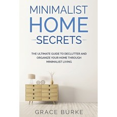 (영문도서) Minimalist Home Secrets: The Ultimate Guide To Declutter and Organize Your Home Through Minim... Paperback, Independently Published, English, 9781704082387