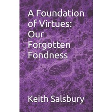 (영문도서)A Foundation of Virtues: Our Forgotten Fondness Paperback, Independently Published, English, 9798243298193