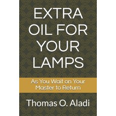 Extra Oil for Your Lamps: As You Wait on Your Master to Return Paperback, Independently Published