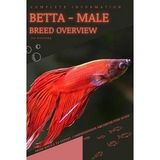 (영문도서) Betta - male: From Novice to Expert. Comprehensive Aquarium Fish Guide Paperback, Independently Published, English, 9798397118026