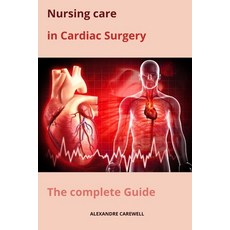 (영문도서) Nursing Care in Cardiac Surgery The complete Guide Paperback, Independently Published, English, 9798866352555