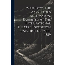 (영문도서) "mephisto" The Marvellous Automaton Exhibited At The International Theatre Exposition Univ... Paperback, Legare Street Press, English, 9781021376879