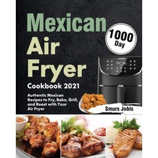 (영문도서) Mexican Air Fryer Cookbook 2021: 1000-Day Authentic Mexican Recipes to Fry Bake Grill and ... Paperback, Stephen Tan, English, 9781639352135
