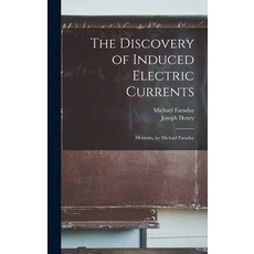 (영문도서) The Discovery of Induced Electric Currents: Memoirs by Michael Faraday Hardcover, Legare Street Press, English, 9781016069441