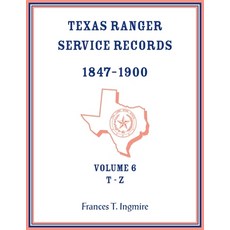 (영문도서) Texas Ranger Service Records 1847-1900 Volume 6 T-Z Paperback, Heritage Books, English, 9780788477928