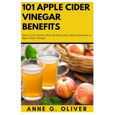 101 Apple Cider Vinegar Benefits: How to Live Healthy With 101 Miraculous Natural Benefits of Apple ... Paperback, Independently Published, English, 9798694622844