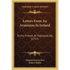 (영문도서) Letters From An Armenian In Ireland: To His Friends At Trebisond Etc. (1757) Paperback, Kessinger Publishing, English, 9781165425600