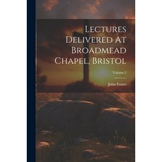 (영문도서) Lectures Delivered At Broadmead Chapel Bristol; Volume 2 Paperback, Legare Street Press, English, 9781022272545
