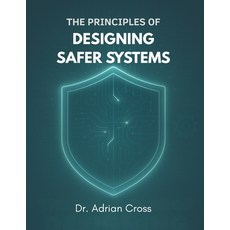 (영문도서)The Principles of Designing Safer Systems: A Practical Guide to Managing Risk C... Paperback, Independently Published, English, 9798297441811