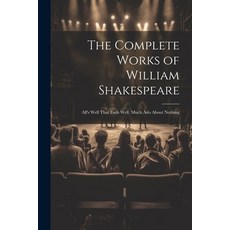(영문도서) The Complete Works of William Shakespeare: All's Well That Ends Well. Much Ado About Nothing Paperback, Legare Street Press, English, 9781021716248