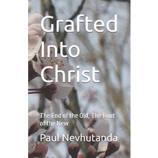 (영문도서)Grafted Into Christ: The End of the Old The Root of the New Paperback, Independently Published, English, 9798278343660