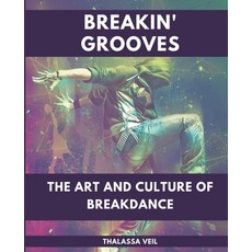 (영문도서) Breakin' Grooves The Art and Culture of Breakdance Paperback, Sas155, English, 9798223955382