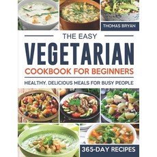 (영문도서) The Easy Vegetarian Cookbook for Beginners: 365-Day Healthy Delicious Meals for Busy People Paperback, Independently Published, English, 9798867117894