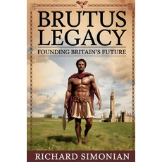 (영문도서)Brutus Legacy Founding Britain's Future Paperback, Richard Simonian, English, 9781962456197