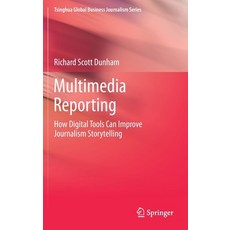Multimedia Reporting: How Digital Tools Can Improve Journalism Storytelling Hardcover, Springer, English, 9789811361623