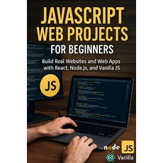 (영문도서)JavaScript Web Projects for Beginners: Build Real Websites and Web Apps with Rea... Paperback, Independently Published, English, 9798276737706
