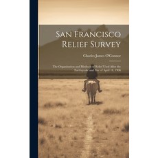 (영문도서) San Francisco Relief Survey; the Organization and Methods of Relief Used After the Earthquake... Hardcover, Legare Street Press, English, 9781020775390
