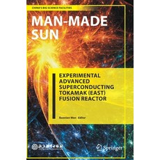 (영문도서) Man-Made Sun: Experimental Advanced Superconducting Tokamak (East) Fusion Reactor Paperback, Springer, English, 9789811638893