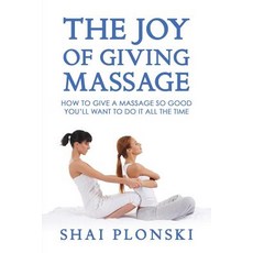 (영문도서) The Joy of Giving Massage: How to Give a Massage so Good You'll Want to Do It All the Time Paperback, TCK Publishing, English, 9781631610653