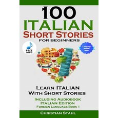 (영문도서) 100 Italian Short Stories for Beginners Learn Italian with Stories Including Audiobook Italia... Paperback, Lulu.com, English, 9781387837144