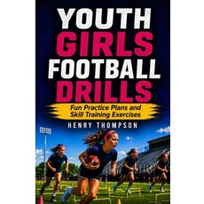 (영문도서)Youth girls football drills: Fun practice plans and skill training exercises Paperback, Independently Published, English, 9798196211812