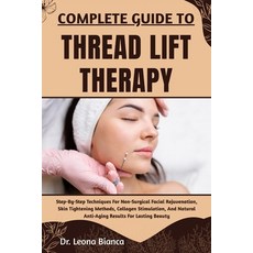 (영문도서)Complete Guide to Thread Lift Therapy: Step-By-Step Techniques For Non-Surgical... Paperback, Independently Published, English, 9798265751157