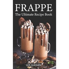 Frappe: The Ultimate Recipe Book Paperback, Createspace Independent Publishing Platform
