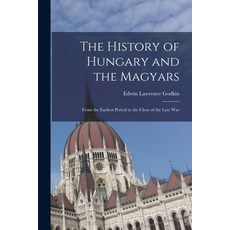 (영문도서) The History of Hungary and the Magyars: From the Earliest Period to the Close of the Late War Paperback, Legare Street Press, English, 9781015675315