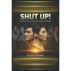(영문도서)SHUT UP! 100 Classy Ways to Outsmart Gossips and Bashers: Build Unshakable Confi... Paperback, Olan Deems, English, 9786210641257