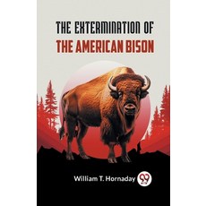 (영문도서) The Extermination Of The American Bison Paperback, Double 9 Books, English, 9789359954653