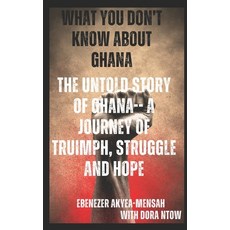 (영문도서) What You Don't Know about Ghana; The Untold Story of Ghana-A Journey of Truimph... Paperback, Independently Published, English, 9798301578403