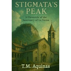 (영문도서)Stigmata's Peak: A Chronicle of the Sanctuary of La Verna Paperback, T.M. Aquinas Publishing, English, 9798295490019
