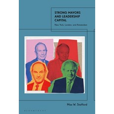(영문도서)Strong Mayors and Leadership Capital: New York London and Amsterdam Hardcover, Bloomsbury Academic, English, 9781350498051