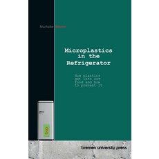(영문도서)Microplastics in the Refrigerator: How plastics get into our food and how to pre... Paperback, Bremen University Press, English, 9783691734300