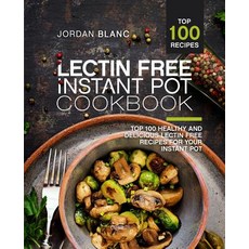 (영문도서) Lectin Free Instant Pot Cookbook: Top 100 Healthy and Delicious Lectin Free Recipes for Your ... Paperback, Independently Published, English, 9781091326675